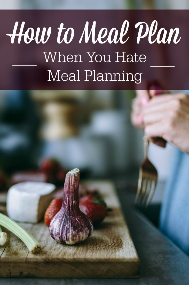 Feed your family using these ways to meal plan when you hate meal planning!