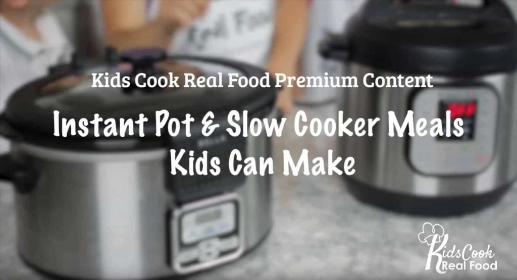 Slow Cooker and Instant Pot Meals Kids Can Cook