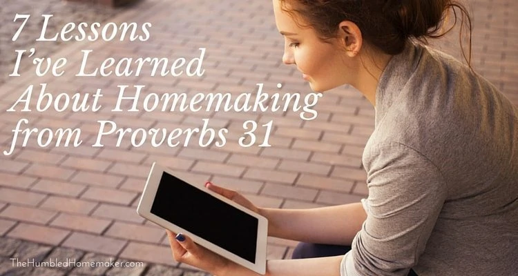 Getting homemaking help is always welcome ... especially when it comes from the Bible. Surprisingly, you can learn many lessons about homemaking from Proverbs 31.
