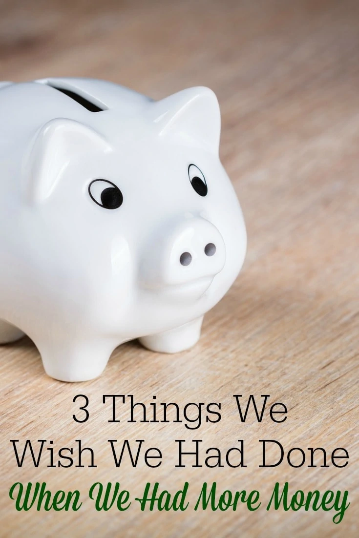 Finances are tight! As we learn to make do with less, there are a few things I wish we'd done differently when we had more money.