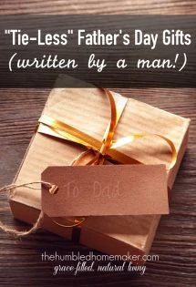This list has great ideas for Father's Day gifts! And it was written by a man!
