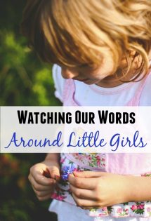 Do you have daughters? Do you watch your words around them? As the mom of three girls, I am learning how to weigh my words before I speak!