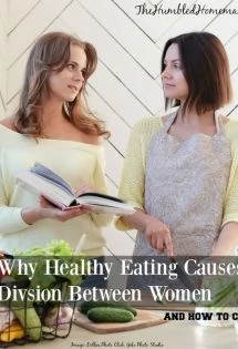 Ever get the feeling that how people choose to eat is a huge cause of division between women? Why is it that healthy eating causes division... and what can we do about it?